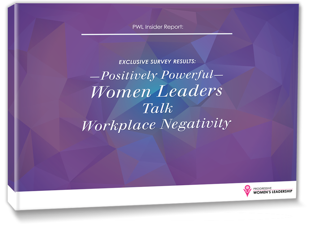 Positively Powerful - Women Leaders Talk Workplace Negativity